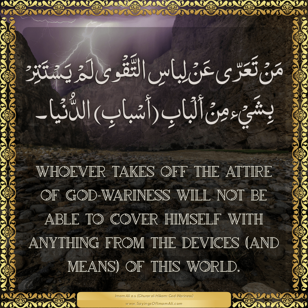 Whoever takes off the attire of God-wariness will not be able to cover...
